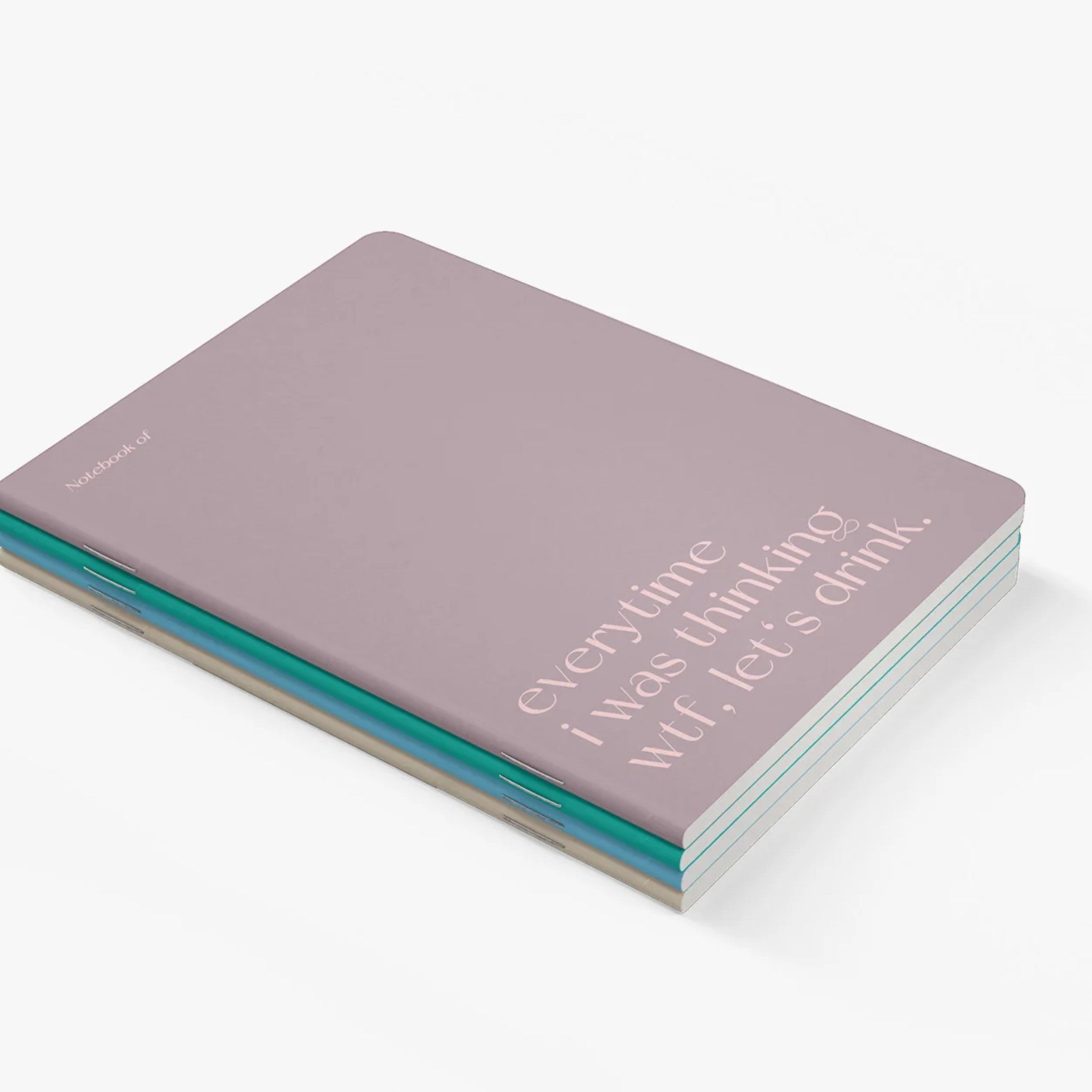 Carnet A5 40 pages · Everytime I was thinking wtf let's drink